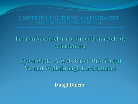 Duagi Bulent UNIVERSITY POLITEHNICA of BUCHAREST DEPARTMENT OF COMPUTER SCIENCE UNIVERSITY POLITEHNICA of BUCHAREST DEPARTMENT OF COMPUTER SCIENCE.