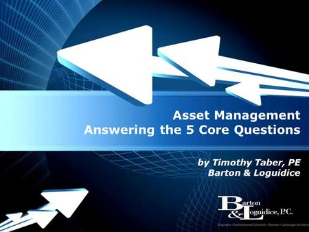 Powerpoint Templates Page 1 Powerpoint Templates Asset Management Answering the 5 Core Questions by Timothy Taber, PE Barton & Loguidice.