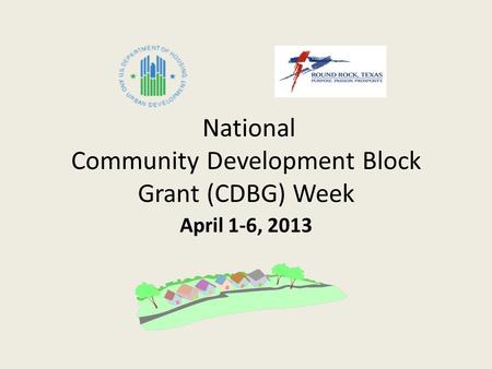 National Community Development Block Grant (CDBG) Week April 1-6, 2013.