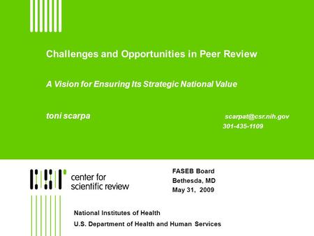 Challenges and Opportunities in Peer Review A Vision for Ensuring Its Strategic National Value toni scarpa 301-435-1109 FASEB Board.