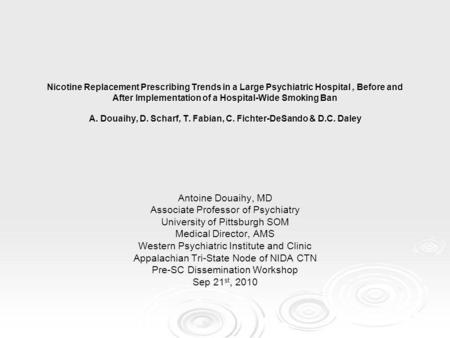 Nicotine Replacement Prescribing Trends in a Large Psychiatric Hospital, Before and After Implementation of a Hospital-Wide Smoking Ban A. Douaihy, D.