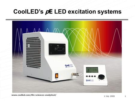 1 July 2009 www.coolled.com/life-sciences-analytical/ 1 CoolLEDs pE LED excitation systems.