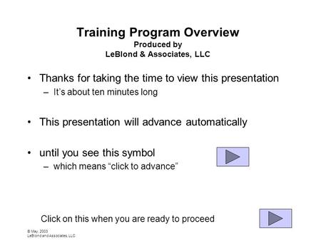 © May, 2003 LeBlond and Associates, LLC Training Program Overview Produced by LeBlond & Associates, LLC Thanks for taking the time to view this presentation.