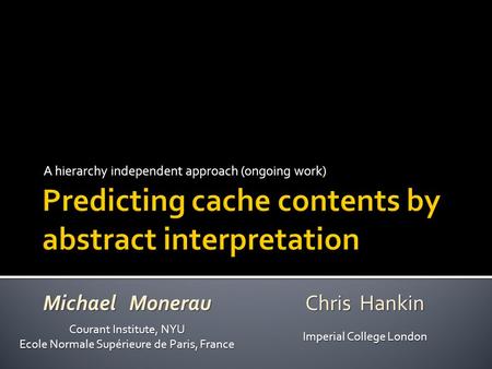 A hierarchy independent approach (ongoing work) Michael Monerau Chris Hankin Courant Institute, NYU Ecole Normale Supérieure de Paris, France Imperial.