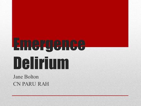 Emergence Delirium Jane Bolton CN PARU RAH.