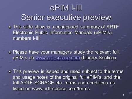 EPIM I-III Senior executive preview This slide show is a condensed summary of ARTF Electronic Public Information Manuals (ePIMs) numbers I-III. Please.