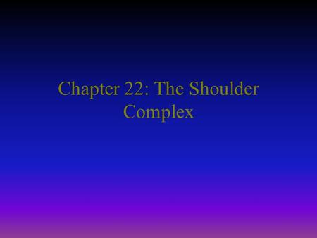 Chapter 22: The Shoulder Complex