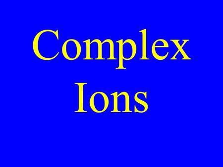 Complex Ions.