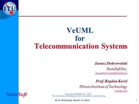 StateSoft SG17 Workshop March 14 2004 1 Janusz Dobrowolski StateSoft Inc, Prof. Bogdan Korel Illinois Institute of Technology.