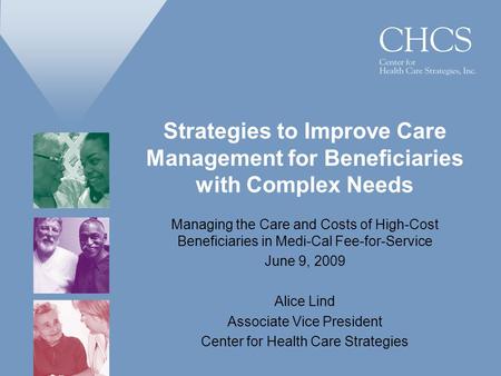 Strategies to Improve Care Management for Beneficiaries with Complex Needs Managing the Care and Costs of High-Cost Beneficiaries in Medi-Cal Fee-for-Service.