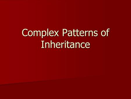 Complex Patterns of Inheritance