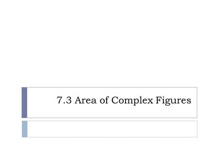 7.3 Area of Complex Figures