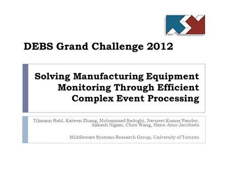 Solving Manufacturing Equipment Monitoring Through Efficient Complex Event Processing Tilmann Rabl, Kaiwen Zhang, Mohammad Sadoghi, Navneet Kumar Pandey,