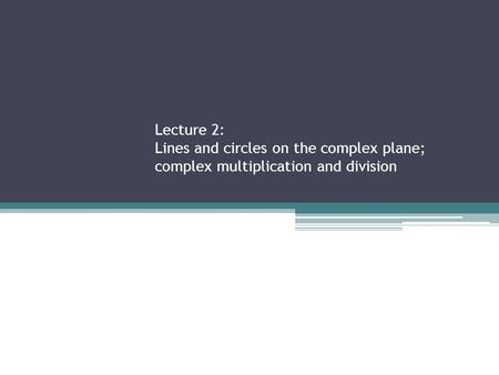 Key Points Two complex numbers can be multiplied by expressing each number in the form z = x + jy, then using distributivity and the rule j2 = -1 (i.e.,