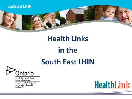 Health Links in the South East LHIN. Objectives 2 1. What are Health Links? 2. Why were Health Links Established? 3. Who is Involved? 4. How are Health.