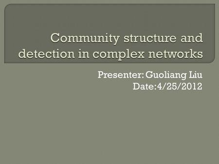 Presenter: Guoliang Liu Date:4/25/2012. Background Introduction Definition Basic idea of partition Quality Function Classification Based On Algorithms.