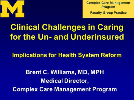 Complex Care Management Program Faculty Group Practice Clinical Challenges in Caring for the Un- and Underinsured Implications for Health System Reform.