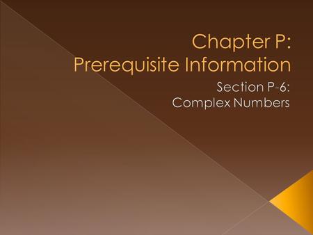 You will learn about: Complex Numbers Operations with complex numbers Complex conjugates and division Complex solutions of quadratic equations Why: The.