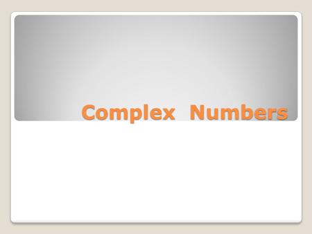 Complex Numbers.