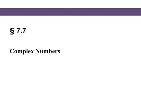 § 7.7 Complex Numbers.