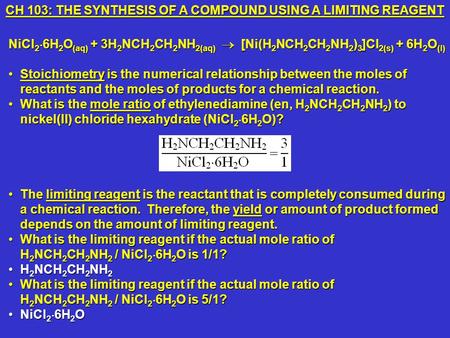 NiCl 2 6H 2 O (aq) + 3H 2 NCH 2 CH 2 NH 2(aq) [Ni(H 2 NCH 2 CH 2 NH 2 ) 3 ]Cl 2(s) + 6H 2 O (l) Stoichiometry is the numerical relationship between the.