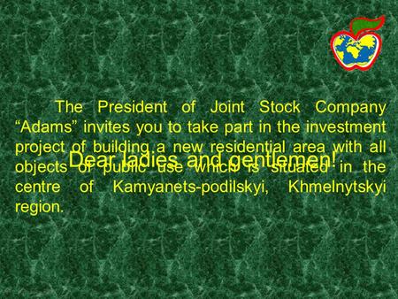 The President of Joint Stock Company Adams invites you to take part in the investment project of building a new residential area with all objects of public.