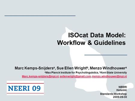 ISOcat Data Model: Workflow & Guidelines Marc Kemps-Snijders a, Sue Ellen Wright b, Menzo Windhouwer a a Max Planck Institute for Psycholinguistics, b.