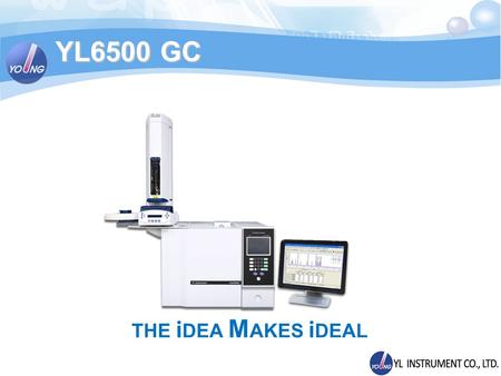 THE i DEA M AKES i DEAL YL6500 GC. 680A M600D YL6100 The History of GC Development 1991 1995 Acme 6000 2001 2006 2011 INNOVATIVE YL6500GC.