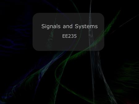 Leo Lam © 2010-2013 Signals and Systems EE235. Leo Lam © 2010-2013 Happy Tuesday! Q: What is Quayle-o-phobia? A: The fear of the exponential (e).