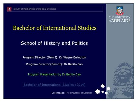 Faculty of Humanities and Social Sciences Life Impact | The University of Adelaide Bachelor of International Studies School of History and Politics Program.