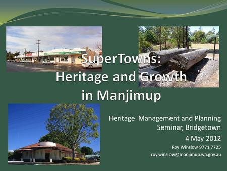 Heritage Management and Planning Seminar, Bridgetown 4 May 2012 Roy Winslow 9771 7725