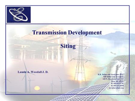 Siting Laurie A. Woodall J. D. K.R. Saline and Associates, PLC KR Saline and Associates 160 N. Pasadena Suite 101 Mesa AZ 85201 W 480 610 8741 M 480 415.