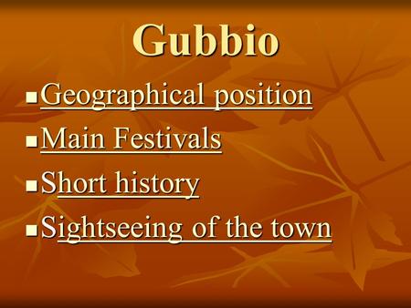 Gubbio Geographical position Geographical position Geographical position Geographical position Main Festivals Main Festivals Main Festivals Main Festivals.