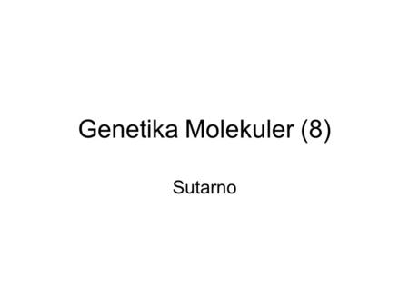 Genetika Molekuler (8) Sutarno. Lecture #6 Notes (Yeast Genetics) LECTURE 6: HOW TO DISTINGUISH SUPPRESSION MECHANISMS Know as much as possible about.