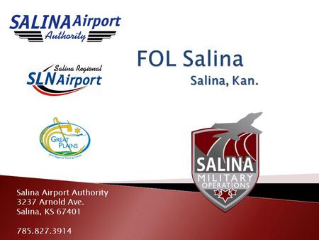 Salina, Kan. Salina Airport Authority 3237 Arnold Ave. Salina, KS 67401 785.827.3914.