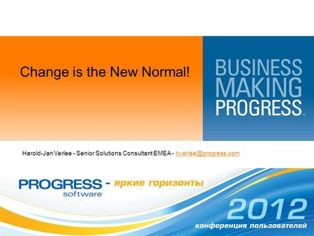 Change is the New Normal! Harold-Jan Verlee - Senior Solutions Consultant EMEA -