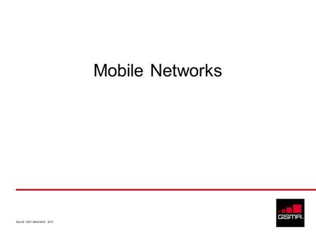 Source: GSM Association, 2010 Mobile Networks. Source: GSM Association, 2010 2 Coverage and Capacity Mobile communications networks are designed for both.