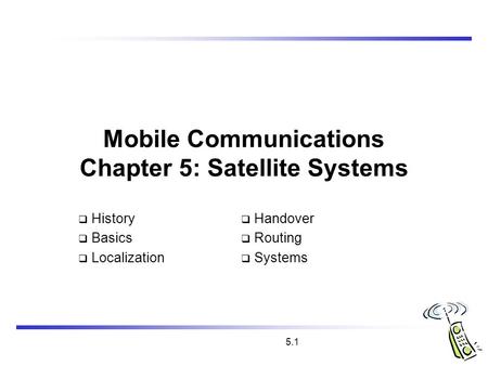 Mobile Communications Chapter 5: Satellite Systems