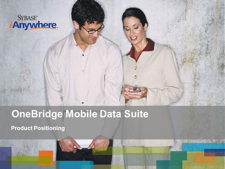 OneBridge Mobile Data Suite Product Positioning. Target Plays IT-driven enterprise mobility initiatives Extensive support for integration into existing.