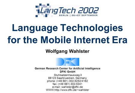 German Research Center for Artificial Intelligence DFKI GmbH Stuhlsatzenhausweg 3 66123 Saarbruecken, Germany phone: (+49 681) 302-5252/4162 fax: (+49.