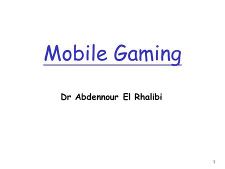 1 Mobile Gaming Dr Abdennour El Rhalibi. 2 Agenda r Mobile game characteristics & introduction r Introduction to mobile game programming languages.