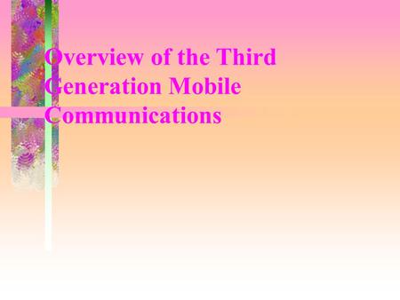 Overview of the Third Generation Mobile Communications.