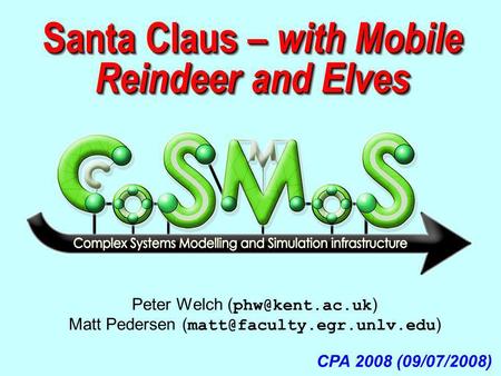 Santa Claus – with Mobile Reindeer and Elves CPA 2008 (09/07/2008) Peter Welch ( ) Matt Pedersen ( )