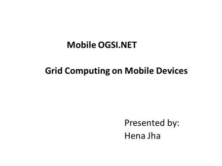 Introduction Why do we need Mobile OGSI.NET? Drawbacks: