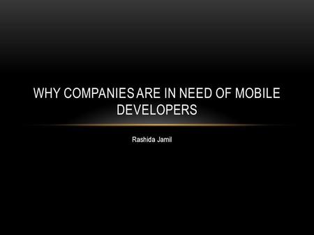 Rashida Jamil WHY COMPANIES ARE IN NEED OF MOBILE DEVELOPERS.