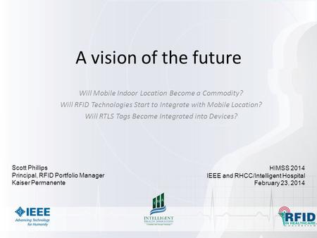 A vision of the future Will Mobile Indoor Location Become a Commodity? Will RFID Technologies Start to Integrate with Mobile Location? Will RTLS Tags Become.