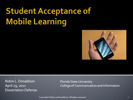 Robin L. Donaldson April 29, 2011 Dissertation Defense Florida State University College of Communication and Information 1Copyright Robin Lee Donaldson.