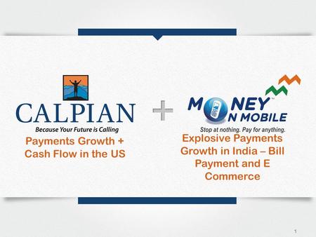 Payments Growth + Cash Flow in the US 1 Explosive Payments Growth in India – Bill Payment and E Commerce.