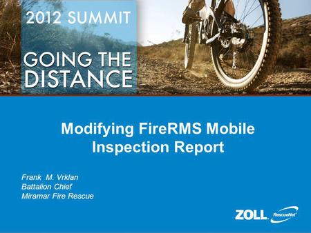 Modifying FireRMS Mobile Inspection Report Frank M. Vrklan Battalion Chief Miramar Fire Rescue.