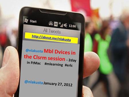 @nlakusta Mbl Dvices in the Clsrm session - 2day in FtMac #mlearning January 27, 2012